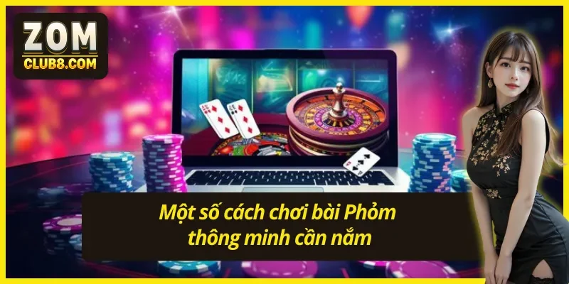 Cách chơi bài Phỏm với một số mẹo cực hay 