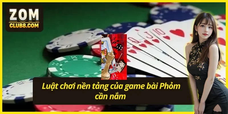 Cách chơi bài Phỏm đơn giản hơn khi nắm rõ luật 