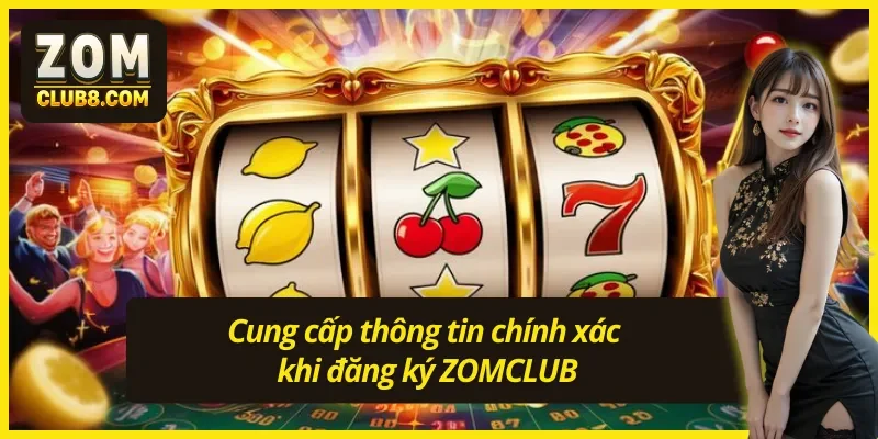 Người chơi cần cung cấp thông tin chính thống cho ZOMCLUB