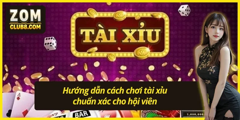 Hướng dẫn cách chơi tài xỉu cơ bản qua luật tham gia