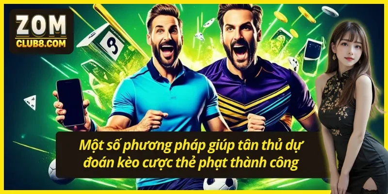 Các phương pháp giúp tân thủ dự đoán kèo cược thẻ phạt tại nhà cái
