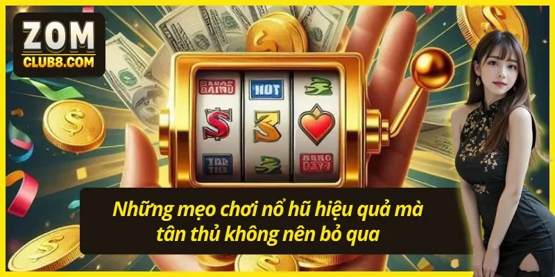Bí kíp tham gia săn nổ hũ zomclub thành công từ cao thủ