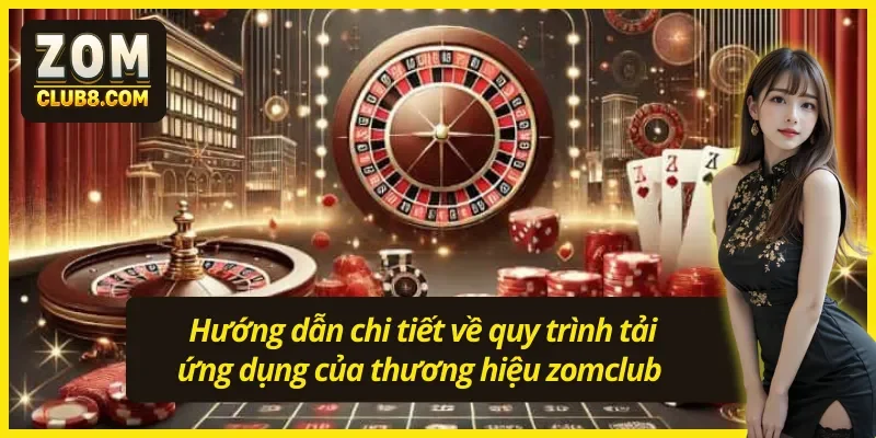 Chi tiết về quy trình tải app Zomclub chỉ vài thao tác đơn giản 