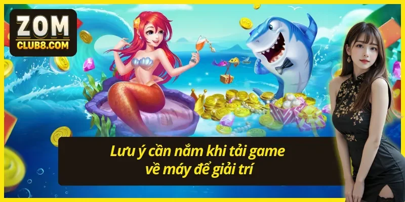 Khi tải game bắn cá đổi thưởng tiền mặt cần lưu ý