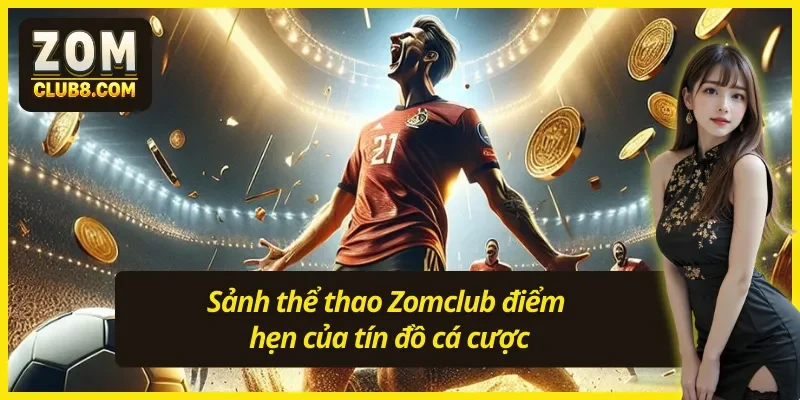 Không gian cá cược thể thao Zomclub đa dạng và hiện đại